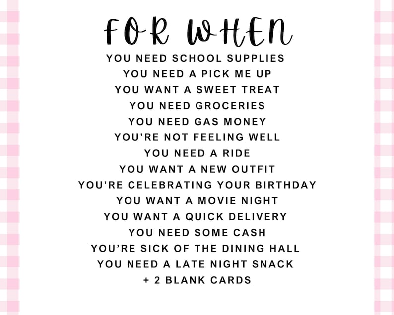 This is the list of the cards for the gift card box. You need school supplies, you need a pick me up, you want a sweet treat, you need groceries, you need gas money, you're not feeling well, you need a ride, you want a new outfit, you're celebrating your birthday, you want a movie night, you want a quick delivery, you need some cash, you're sick of the dining hall, you need a late night snack, and two blank cards.