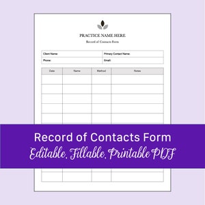May include: A white printable PDF form with the text "PRACTICE NAME HERE" and "Record of Contacts Form". The form includes fields for client and contact information, and a table for recording dates, names, methods, and notes. The form is labeled "Editable, Fillable, Printable PDF".