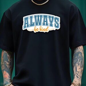 Always Be Kind Shirt, Inspirational Graphic Tee, Kindness Quote T-Shirt, Positive Message Shirt, Motivational Gift, Casual Uplifting Apparel