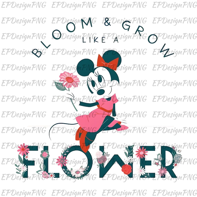 May include: A graphic featuring Minnie Mouse in a pink dress and bow, holding a flower. The text reads "Bloom & Grow Like a Flower" in a whimsical font, with floral accents around the word "Flower".
