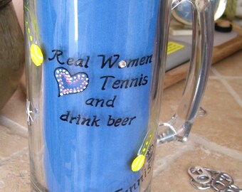 Tennis Beer Mug Real Women (Heart) Tennis and Drink Beer Glass Mug Hand Painted and Decorated (Custom Order)
