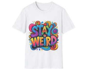 Stay Weird T-Shirt: Unisex Softstyle Cotton Tee