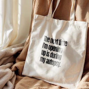 Funny Quote Tote Bag “The Next Time I’m Opening Up Is During My Autopsy”. Funny Dark Humour Tote. Funny Meme Tote. Minimalistic Design.