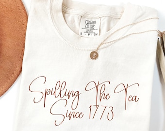 Spilling The Tea Since 1773, Spilling the Tea, T-Shirt Usa Patriotic Tee,4th of July Party TShirt,Trendy Usa Celebration Shirt,Comfort Color