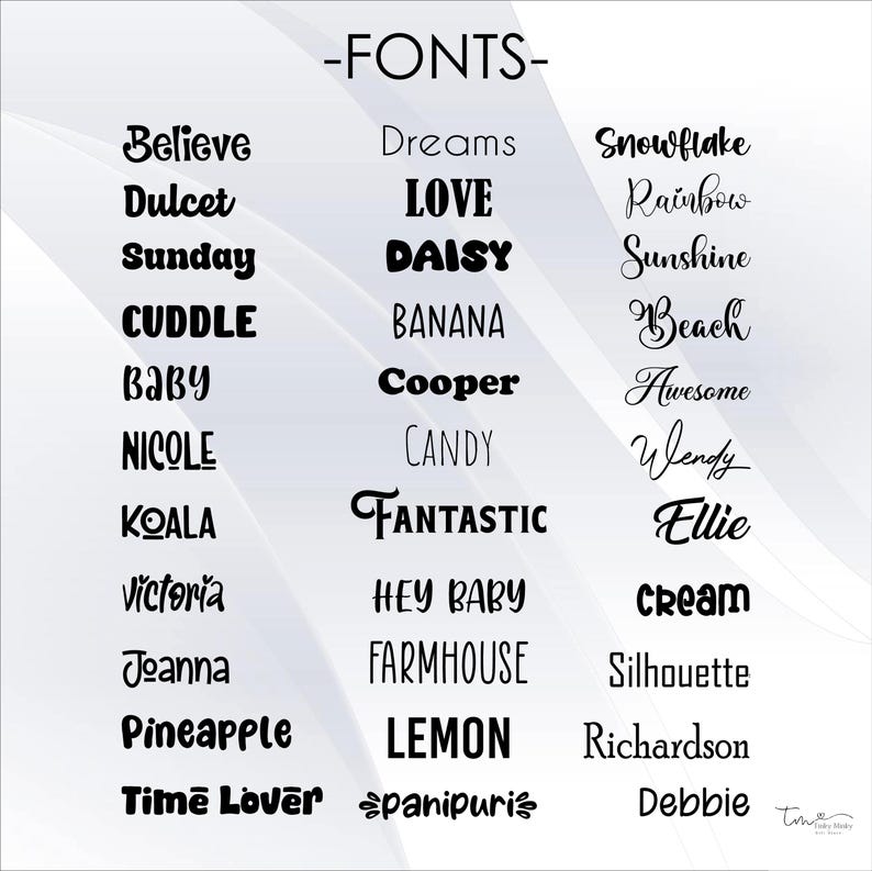 May include: A collection of different fonts displayed in a grid format. The fonts are all in black and are arranged in alphabetical order. The words include "Believe", "Dreams", "Snowflake", "Dulcet", "LOVE", "Rainbow", "Sunday", "DAISY", "Sunshine", "CUDDLE", "BANANA", "Beach", "BABY", "Cooper", "Awesome", "NICOLE", "CANDY", "Wendy", "KOALA", "FANTASTIC", "Ellie", "Victoria", "HEY BABY", "cream", "Joanna", "FARMHOUSE", "Silhouette", "Pineapple", "LEMON", "Richardson", "Time Lover", "panipuri", and "Debbie".