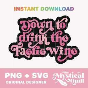 May include: A digital design featuring the phrase "Down to drink the F*cking Wine" in a retro font, with pink and black colours. The image also includes the text "INSTANT DOWNLOAD", "PNG + SVG", and "ORIGINAL DESIGNER". The design is suitable for various applications.