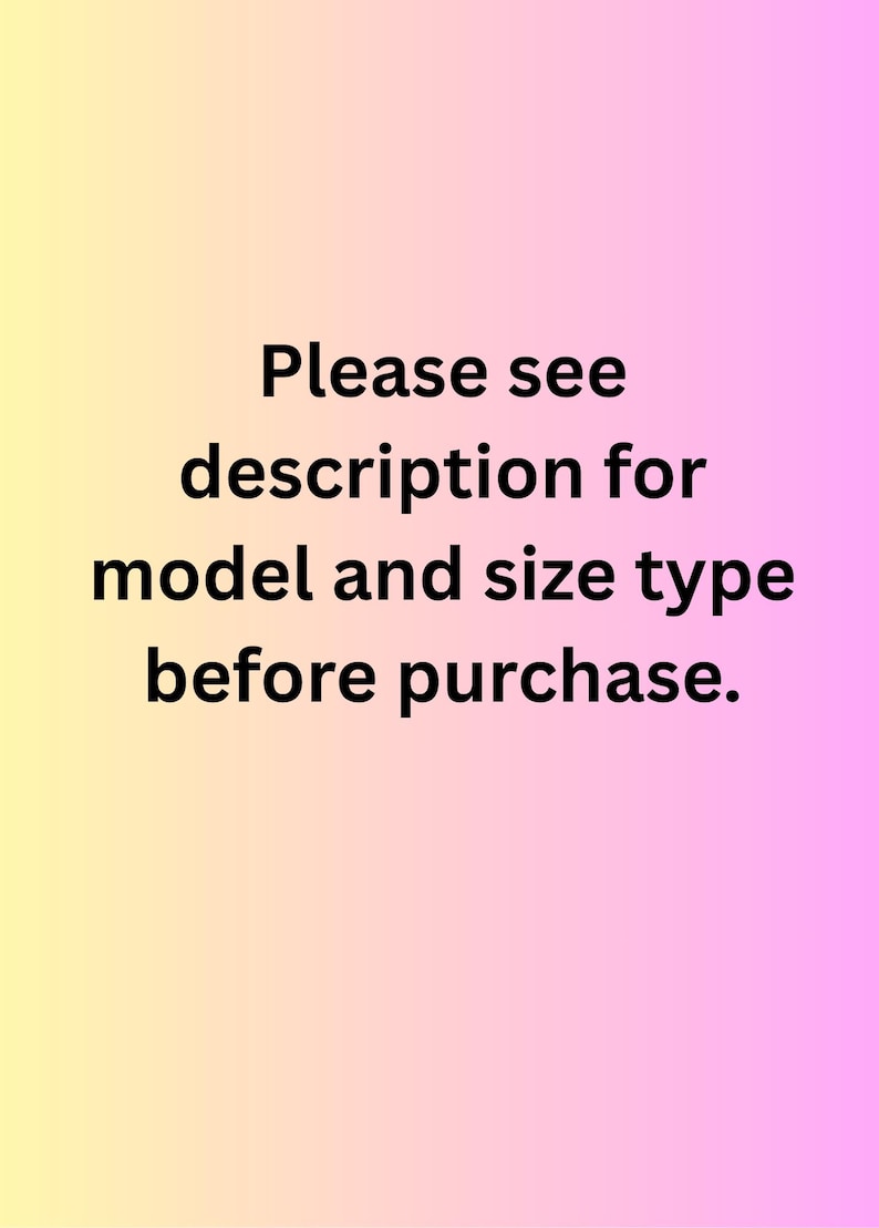 May include: A gradient background transitions from yellow to pink, with the text "Please see description for model and size type before purchase" in black, centered on the image.