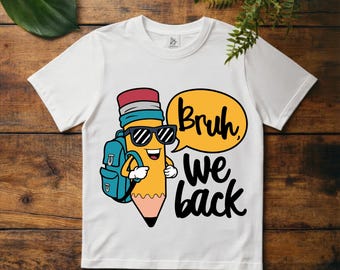 Bruh We Back to School PNG, Funny Pencil Teacher Shirt, First Day Sublimation Design