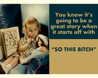 You know it's going to be a great story when it starts of .....so this biatch. Adult Humor Greeting Card (rude 17)