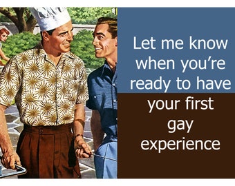 Let me know when you're ready to have your first gay experience . Adult Humor Greeting Card (gay 25)