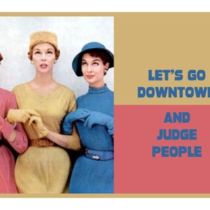 Let's go down town and JUDGE PEOPLE, Adult Humor Greeting Card funny 88 image 1