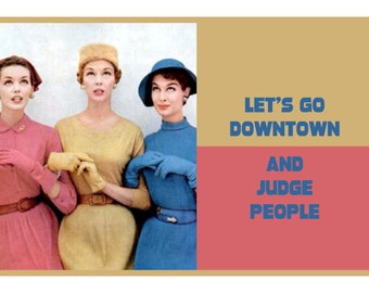 Let's go down town and JUDGE PEOPLE, Adult Humor Greeting Card (funny 88)