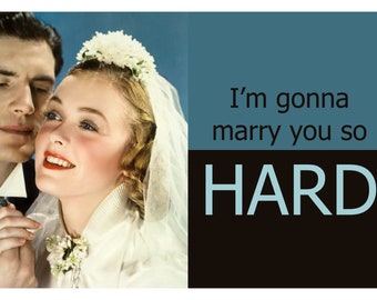 I'm gonna Marry you so Hard. Adult Humor Greeting Card (funny 67)