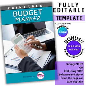 May include: A printable budget planner template with a blue and white color scheme. The template is fully editable and powered by Canva. The image shows a person using a calculator and a laptop. The text "BONUS!! PLR & MRR Included! For Business Re-Sellers" is also visible.