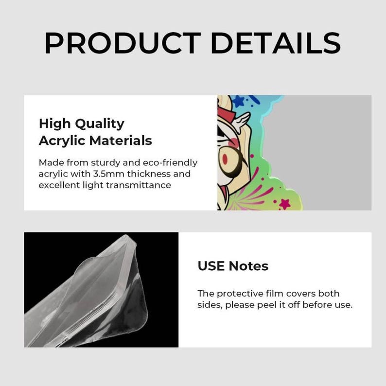 May include: An informational graphic titled PRODUCT DETAILS. It features a colourful character illustration on acrylic with 3.5mm thickness. A second section shows a clear acrylic piece with a protective film and text stating USE Notes.