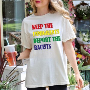 Comfort Colors Immigrants Deport Racists Shirt: Progressive Activism Tee