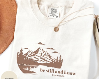 Be Still and Know Comfort Colors Shirt, Psalm 46:10 Christian Tee, Jesus Tshirt, Faith-Based Nature Shirt, Bible Verse Gift, Relaxed Fit Tee
