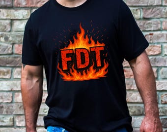 FDT on Fire T-Shirt: Anti Trump, Anti MAGA, Demokrat