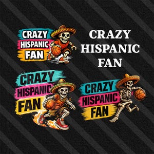 May include: A digital illustration features a skeleton wearing a sombrero and basketball uniform, dribbling a basketball. The phrase "CRAZY HISPANIC FAN" is displayed in colorful text. The background is black with diagonal stripes.