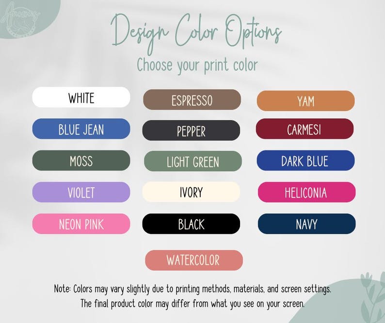 May include: A graphic showing "Design Color Options" with a range of colours for print, such as "White," "Blue Jean," "Moss," "Violet," "Neon Pink," "Espresso," "Pepper," "Light Green," "Ivory," "Black," "Yam," "Carmesi," "Dark Blue," "Heliconia," "Navy," and "Watercolor."