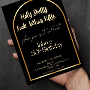 May include: Black birthday invitation with gold lettering and a gold border. The text reads "Holy Shitty Look Who's fifty..." and invites guests to celebrate John's 50th birthday. Includes date, time, and location.