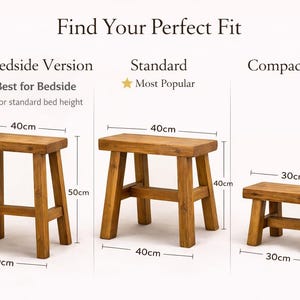 May include: Three wooden stools labeled Tall Bedside Version, Standard, and Compact. The Tall Bedside Version is 40cm wide and 50cm high. The Standard stool is 40cm wide and 40cm high. The Compact stool is 30cm wide and 25cm to 30cm high.