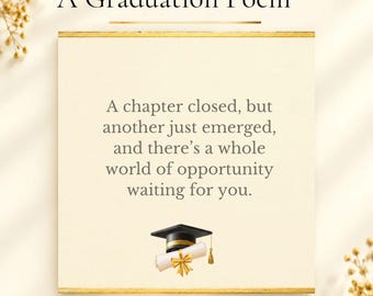 May include: A square card with the text A Graduation Poem at the top. The center features the text A chapter closed, but another just emerged, and there's a whole world of opportunity waiting for you. Below is a black graduation cap and diploma.
