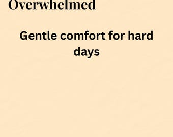 May include: A digital download with text on a light beige background. The text reads "Read This When You Feel Overwhelmed" and "Gentle comfort for hard days." The words "Instant Download" are at the bottom.