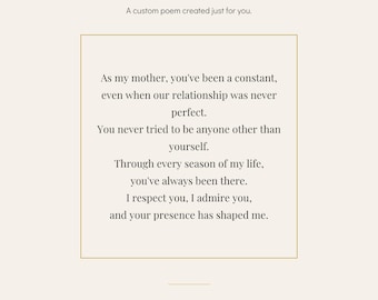May include: A custom poem printed on a light cream background with a thin gold border. The text reads: Your Story, Beautifully Written, A custom poem created just for you, As my mother, you've been a constant, even when our relationship was never perfect.
