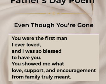 May include: A Father's Day poem titled "Even Though You're Gone" on a cream-colored background. The poem's text is in black and includes sentiments about love, support, and family. The author's name, "Xhev Writes," is in the bottom right corner.