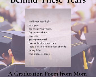 May include: A graduation poem from a mother, with the text "Behind These Tears." The poem encourages the graduate to wear their cap and gown proudly, ignoring their emotional mother. The background shows graduates in caps and gowns.