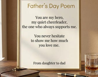 May include: A framed print featuring the text Father's Day Poem, You are my hero, my quiet cheerleader, the one who always supports me. You never hesitate to show me how much you love me. From daughter to dad, in a gold frame on a wooden surface.