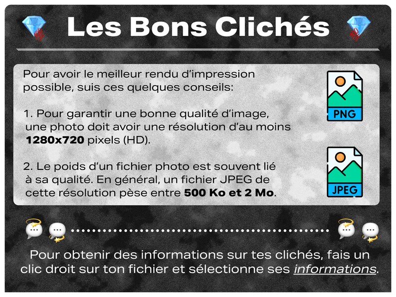 May include: A black and white graphic with the text "Les Bons Clich&eacute;s" in a diamond shape at the top. The text below explains how to get the best image quality for photos. It mentions that a photo should have a resolution of at least 1280x720 pixels and that a JPEG file of this resolution weighs between 500 KB and 2 MB. The graphic also includes icons for PNG and JPEG files.
