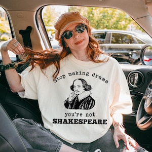 Comfort Colors® Stop Making Drama You&#39;re Not Shakespeare Shirt, Funny Shakespeare Shirt, Drama Queen T-shirt, Aesthetic Tee, Funny Quote Tee