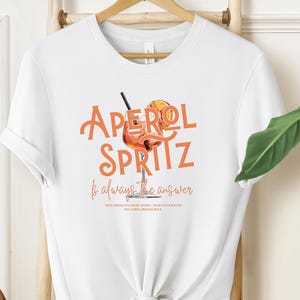 Aperol Spritz is Always the Answer T-Shirt, Aperol Tshirt, Alcohol Funny Quote, Aperol Statement Shirt, Drinking Joke, Gift for Him
