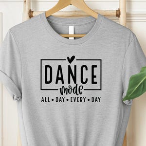Dance Mode T-Shirt, Ballet Mom Tee, Dance Lover Shirt, Funny Dancing Shirt, Dance Mom Top, Dance Wear For Woman, Gift For Dancer Apparel
