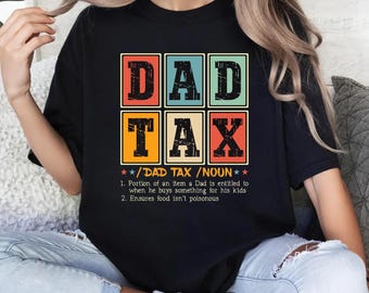 Dad Tax T-Shirt, Father's Day Shirt, Funny Dad Shirt, Father Day Gift, Best Dad Ever Shirt, New Dad Shirt, Father's Day Shirt, Dad Tee Gift