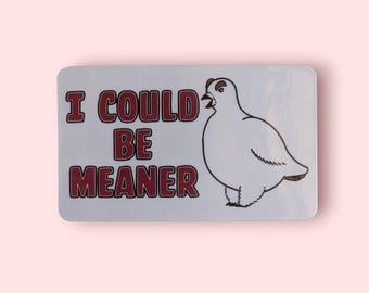 I Could Be Meaner Sticker: Willow Ptarmigan Meme, Laptop Decal