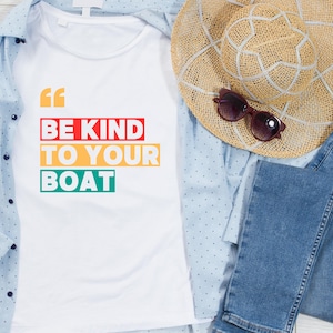 Be Kind to Your Boat T-Shirt | Nautical Gift for Boat Owners | Skipper T-Shirt