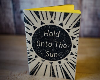 Hold Onto The Sun - Yellow Paper A6 Notebook / Sketchbook / Journal