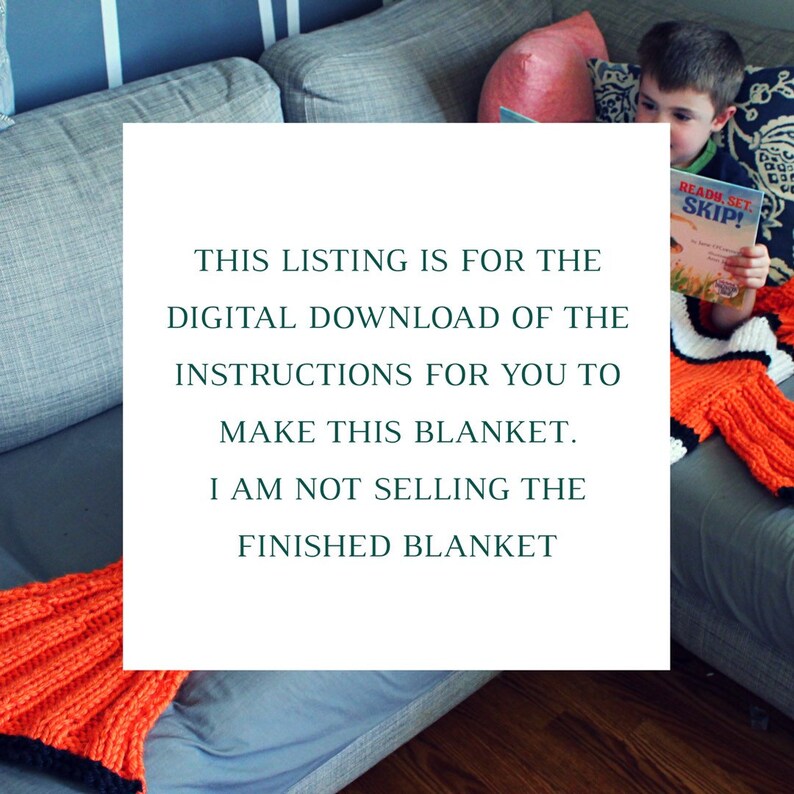 May include: A digital download pattern for a crocheted mermaid tail blanket. The blanket is orange, black, and white. The image shows a child sitting on a couch with the blanket draped over their legs. The text on the image reads: "THIS LISTING IS FOR THE DIGITAL DOWNLOAD OF THE INSTRUCTIONS FOR YOU TO MAKE THIS BLANKET. I AM NOT SELLING THE FINISHED BLANKET."