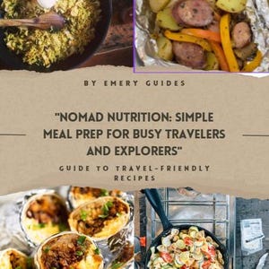 May include: A collage of images showcasing travel-friendly meal prep ideas. Includes a pan of yellow rice with eggs, foil-wrapped vegetables, and burritos. Text reads "Nomad Nutrition: Simple Meal Prep for Busy Travelers and Explorers."