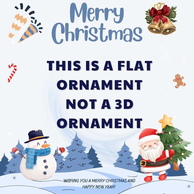 May include: A flat Christmas ornament graphic featuring the text Merry Christmas, This is a flat ornament not a 3D ornament, and Wishing you a Merry Christmas and Happy New Year, decorated with illustrations of a snowman, Santa, and bells.