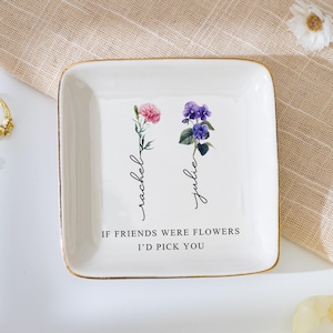 Personalized Birth Flower Trinket Dish, If Friends Were Flowers I&#39;d Pick You, Birthday Gift, Gift for Women, Best Friend Gift, Bridesmaid