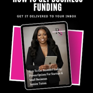 May include: A digital tablet displays the text "HOW TO GET BUSINESS FUNDING" and "GET IT DELIVERED TO YOUR INBOX." The tablet features a woman in a black blazer holding a tablet. The image also includes the text "How To Get Business Funding: Proven Options For Startups & Small Businesses Jasmine Tutton."