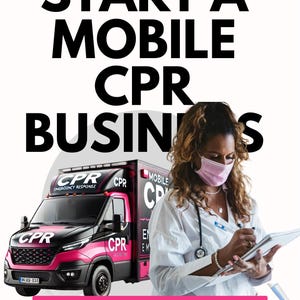 May include: A pink and black mobile CPR unit with the text "CPR Emergency Response" and "Mobile CPR" on the side. A woman in a white coat and a pink face mask is writing on a clipboard. The text "Guide to Starting a Mobile CPR Business" is at the bottom of the image.
