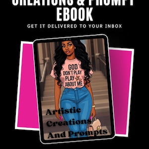 May include: Digital ebook cover with the text "CREATIONS & PROMPT EBOOK" and "GET IT DELIVERED TO YOUR INBOX". The cover features an illustration of a woman wearing a pink shirt and blue jeans. The shirt says "GOD DON'T PLAY PLAY ABOUT ME".