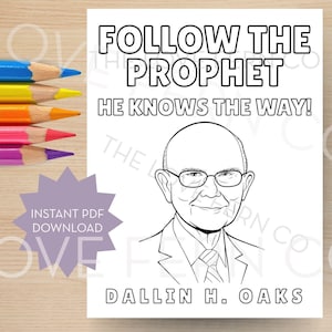 May include: A black and white line drawing of a man with glasses, with the text "FOLLOW THE PROPHET HE KNOWS THE WAY!" and "DALLIN H. OAKS". A purple starburst graphic reads "INSTANT PDF DOWNLOAD". Colouring pencils are in the background.