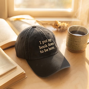 I Put My Book Down To Be Here Embroidered Washed Hat, Embroidered Reading Hat, Bookish Hat, Gift For Her, Book Lover Gift