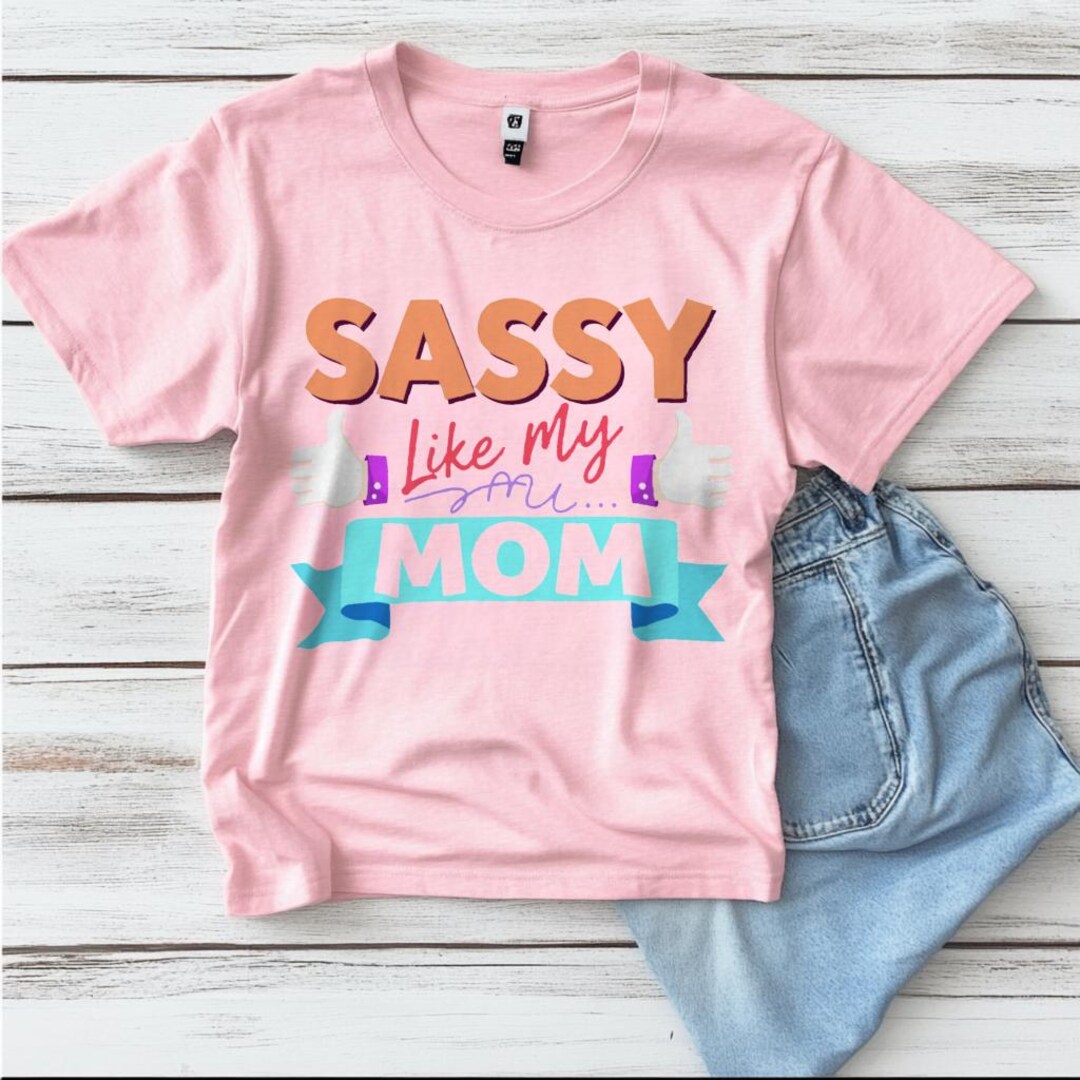 Sassy Like My Mom Mother's Day Design Png, Cute Mom Gifts, Sassy Mother ...